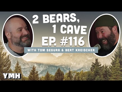 Ep. 116 | 2 Bears, 1 Cave w/ Tom Segura & Bert Kreischer