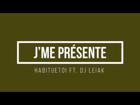 Habituetoi ft. Dj Leiak - J'me présente | Lyrics.be