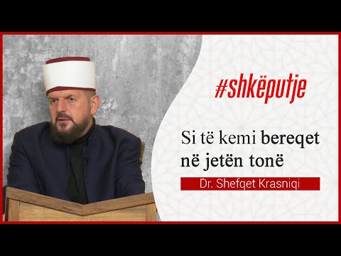 Si të kemi bereqet në jetën tonë - Dr. Shefqet Krasniqi