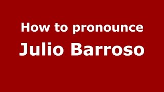 How to pronounce Julio Barroso