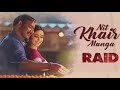 Nit Khair Manga Music Video | RAID | Ajay Devgn | Ileana D'Cruz | Tanishk B Rahat Fateh Ali Khan