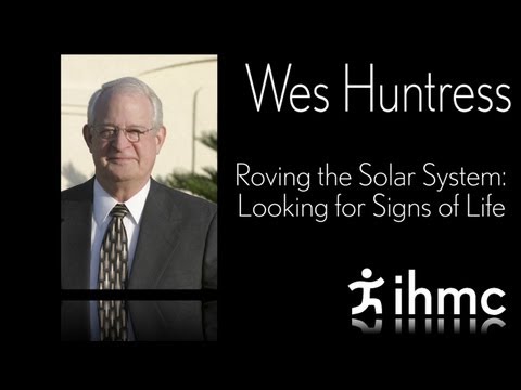 Wes Huntress - Roving the Solar System: Looking for Signs of Life