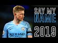 Kevin De Bruyne  ► Say My Name - David Guetta ● Skills & Goals 2018/19 | HD