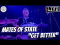 Mates of State "Get Better" LIVE