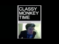 Classy monkey time (official video) 