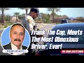Frank The Cop, Meets The Most OBNOXIOUS Driver, Ever!
