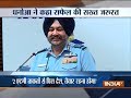 IAF chief backs Modi govt on Rafale deal, says India faces grave threat'