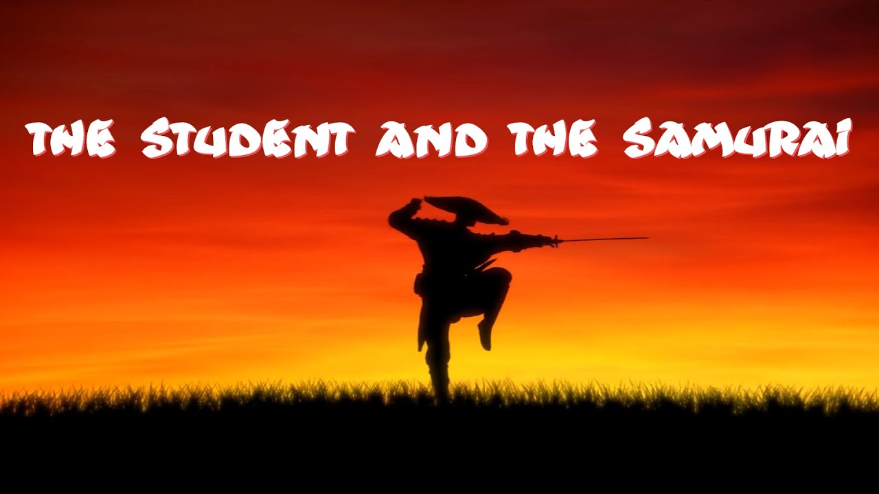 The Student And The Samurai  - a zen story for your life