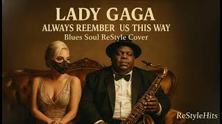 Download lagu Lady Gaga – Always Remember Us This Way - Blues Soul ReStyle 🎷🎸🔥 mp3 Download lagu Lady Gaga – Always Remember Us This Way - Blues Soul ReStyle 🎷🎸🔥 mp3