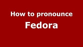 How to pronounce Fedora