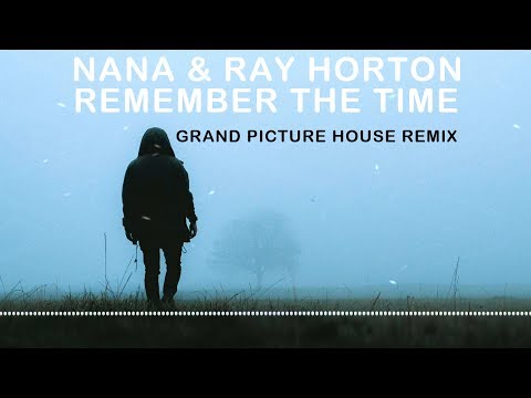 NANA & Ray Horton - Remember The Time (Grand Picture House Remix)