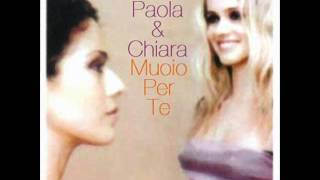 Paola &amp; Chiara - Muoio Per Te
