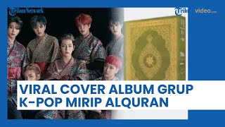 GEGER Desain Cover Album Grup K-Pop 'Kingdom' Mirip dengan Alquran, Agensi Tarik 70 Ribu Album