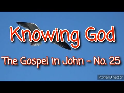 The Gospel in John No. 25 - knowing God