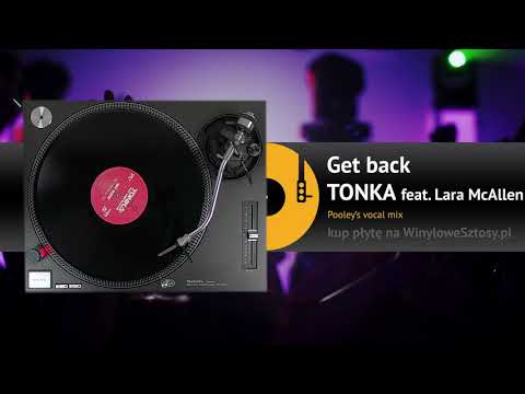 TONKA feat. LARA McALLEN - Get back (Pooley's vocal mix)
