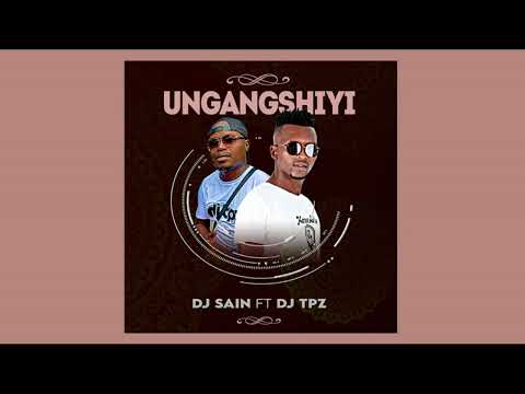 Dj Sain x Dj TPZ - Ungangshiyi [Official Audio]