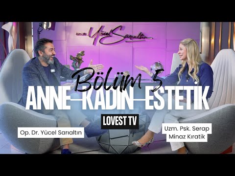 Kadınlar Neden Estetiğe Yöneliyor? – Estetik & Psikoloji Üzerine Her Şey | Lovest TV – Bölüm 5