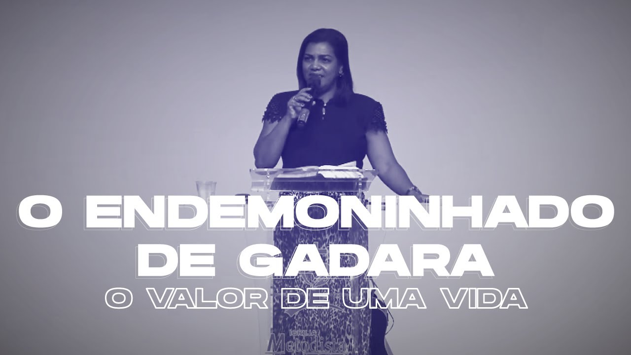 O Endemoninhado de Gadara. O valor de uma vida! - Pregação | Manusa Roseno