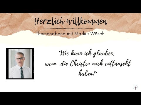 Wie kann ich glauben, wenn Christen mich enttäuscht haben? - Markus Wäsch