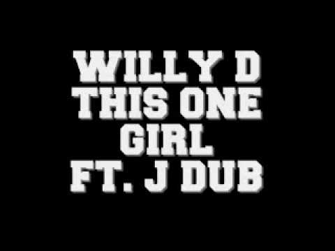Willy D - This One Girl ft. J Dub