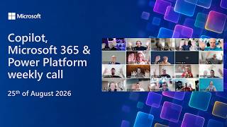 Copilot, Microsoft 365 & Power Platform weekly call – 25th of August, 