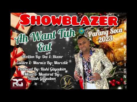 AH WANT TUH EAT BY SHOWBLAZER (Parang Soca 2023)