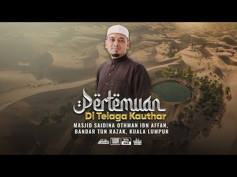 🔴Ceramah Penuh 4K - [ Pertemuan di Telaga Kauthar ] | Ustaz Wadi Annuar