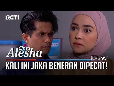 Gaada Kesempatan Lagi, Jaka Beneran Dipecat! – Cinta Alesha | Eps. 95 (5/5)