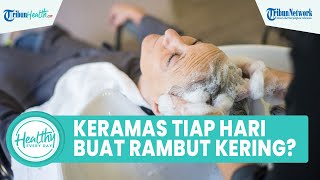 Fakta di Balik Keramas Setiap Hari Bisa Membuat Kering & Ketombe, Begini Aturan Sesuai Tipe Rambut
