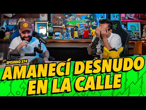 Episodio 274 - Amanecí desnudo en la calle 🚨🚨