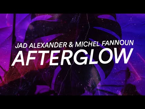 Jad Alexander & Michel Fannoun - Afterglow (Official Lyric Video)