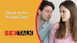 Getting out of the Friend Zone | Ask Dr. Lia