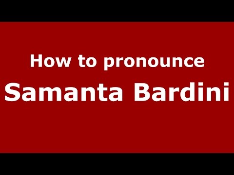 How to pronounce Samanta Bardini (Italian/Italy)  - PronounceNames.com