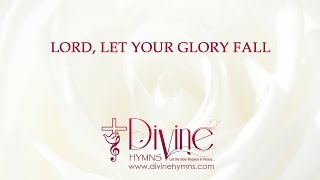 Lord Let Your Glory Fall Song Lyrics Video - Divine Hymns
