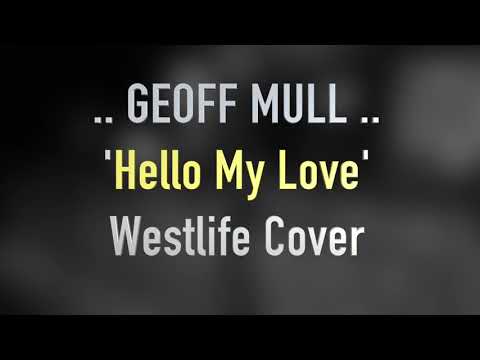 Geoff Mull - Hello My Love (Westlife Cover)