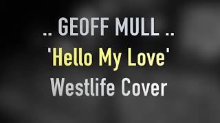 Geoff Mull - Hello My Love (Westlife Cover)