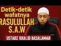 Detik Detik Wafatnya Rasulullah Muhammad S A W Ustadz Khalid Basalamah