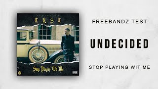 Freebandz Test - Undecided (Stop Playin' Wit Me)