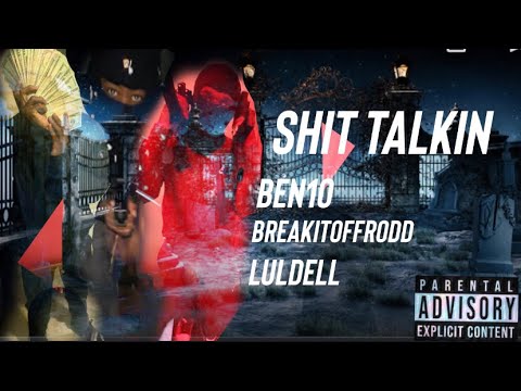 Ben10 X BreakitoffRodd X Luldell - Shit Talkin