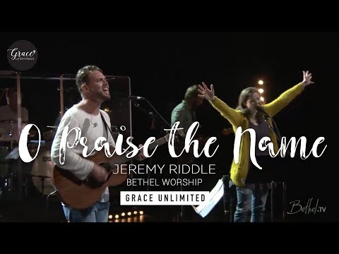 O Praise the Name - Jeremy Riddle - Bethel