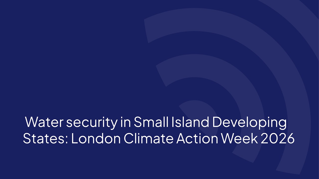 Water Security in Small Island Developing States: London Climate Action Week 2026