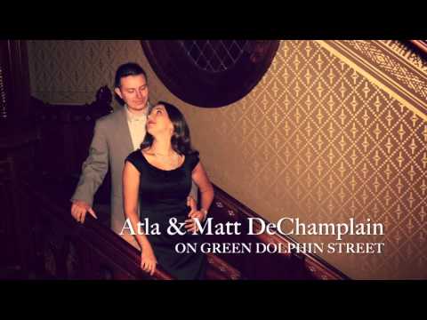 Atla & Matt DeChamplain - On Green Dolphin Street
