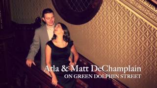 Atla & Matt DeChamplain - On Green Dolphin Street