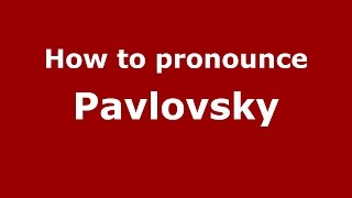 How to pronounce Pavlovsky