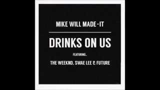 Mike Will Made It - Drinks On Us (Remix) (feat. The Weeknd, Swae Lee &amp; Future)