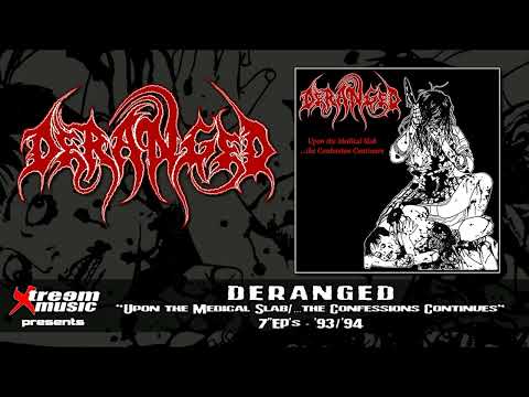 DERANGED - Upon the Medical Slab... the Confessions Continues (EP's '93/'94) [Full EP's] [10"MLP]
