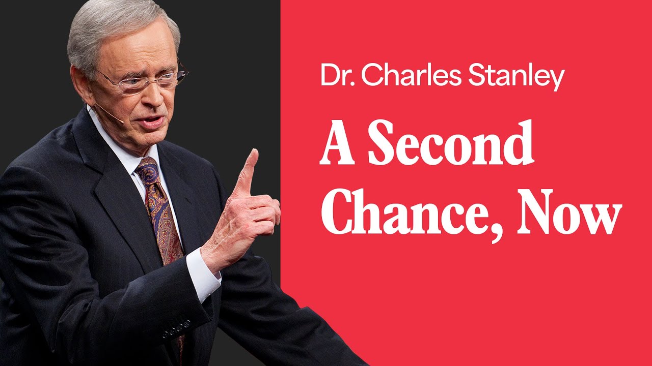 A Second Chance, Now – Dr. Charles Stanley