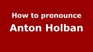 How to pronounce Anton Holban