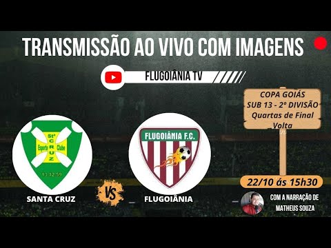 SANTA CRUZ X FLUGOIÂNIA - AO VIVO - QUARTAS DE FINAL VOLTA NA COPA GOIÁS SUB 13 DA 2ª DIVISÃO