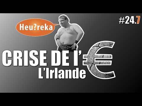 La crise de l'€ part 07 : L'Irlande - Heu?reka #24-7